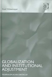 Globalization and Institutional Adjustment: Federalisation as an obstacle?