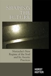 Shaping the Future: Nietzsche's New Regime of the Soul and Its Ascetic Practices