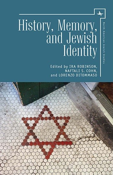 History, Memory, and Jewish Identity (North American Jewish Studies) - by Ira Robinson (Editor), Naftali S. Cohn (Editor)