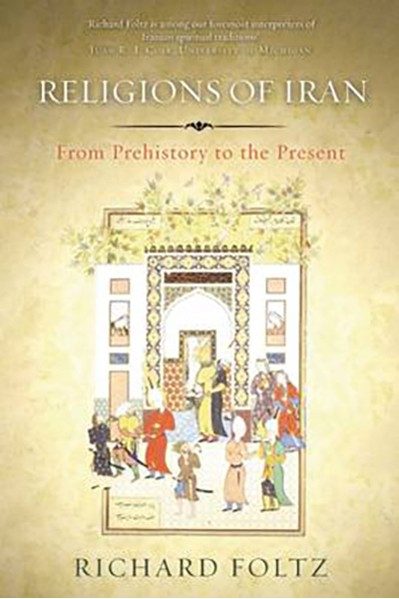 Religions of Iran: From Prehistory to the Present - Richard Foltz