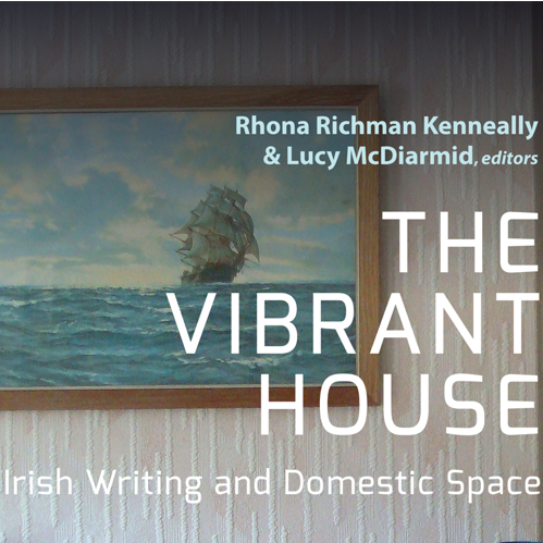The Vibrant House| Irish Writing and Domestic Space