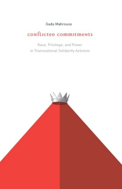 Conflicted Commitments: Race, Privilege, and Power in Solidarity Activism, by Gada Mahrouse