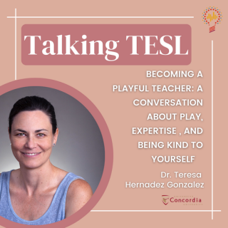 Talking TESL episode, "Becoming a Playful Teacher: A Conversation about Play, Expertise, and Being Kind to Yourself"
