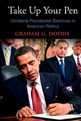 Take Up Your Pen: Unilateral Presidential Directives in American Politics