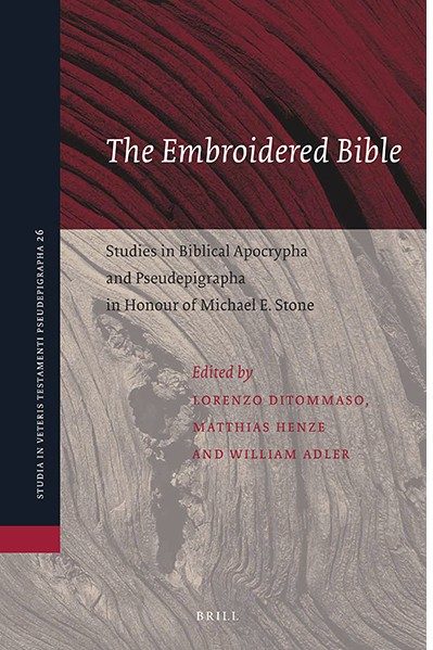 The Embroidered Bible: Studies in Biblical Apocrypha and Pseudepigrapha in Honour of Michael E. Stone