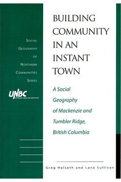 Building Community in an Instant Town: A Social Geography of  Mackenzie and Tumbler Ridge,  British Columbia