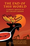 book cover The end of this world : climate justice in so-called Canada