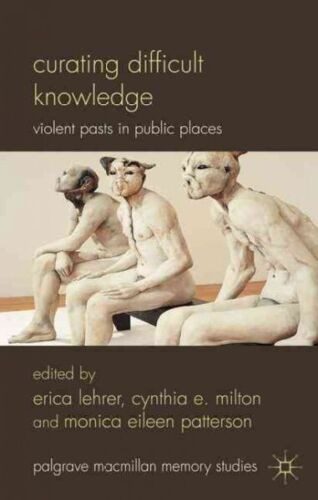 Erica Lehrer, Cynthia E. Milton and Monica Eileen Patterson's cover Curating Difficult Knowledge
