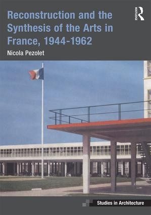 Nicola Pezolet's book cover Reconstruction and the Synthesis of the Arts in France, 1944-1962
