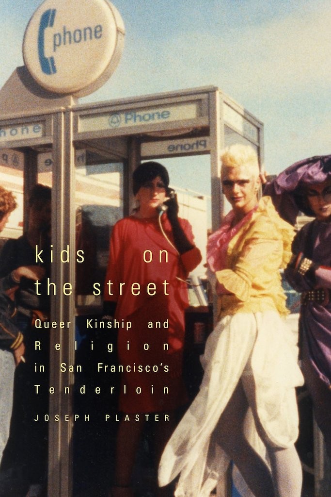 Book cover of Joseph Plaster s prize-winning "Kids on the Street: Queer Kinship and Religion in San Francisco s Tenderloin", picturing five individuals at a phone booth, all wearing eccentric make-up and hairstyles.  