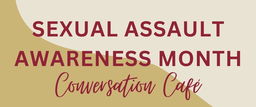 Sexual Assault Awareness Month, Conversation Caf�