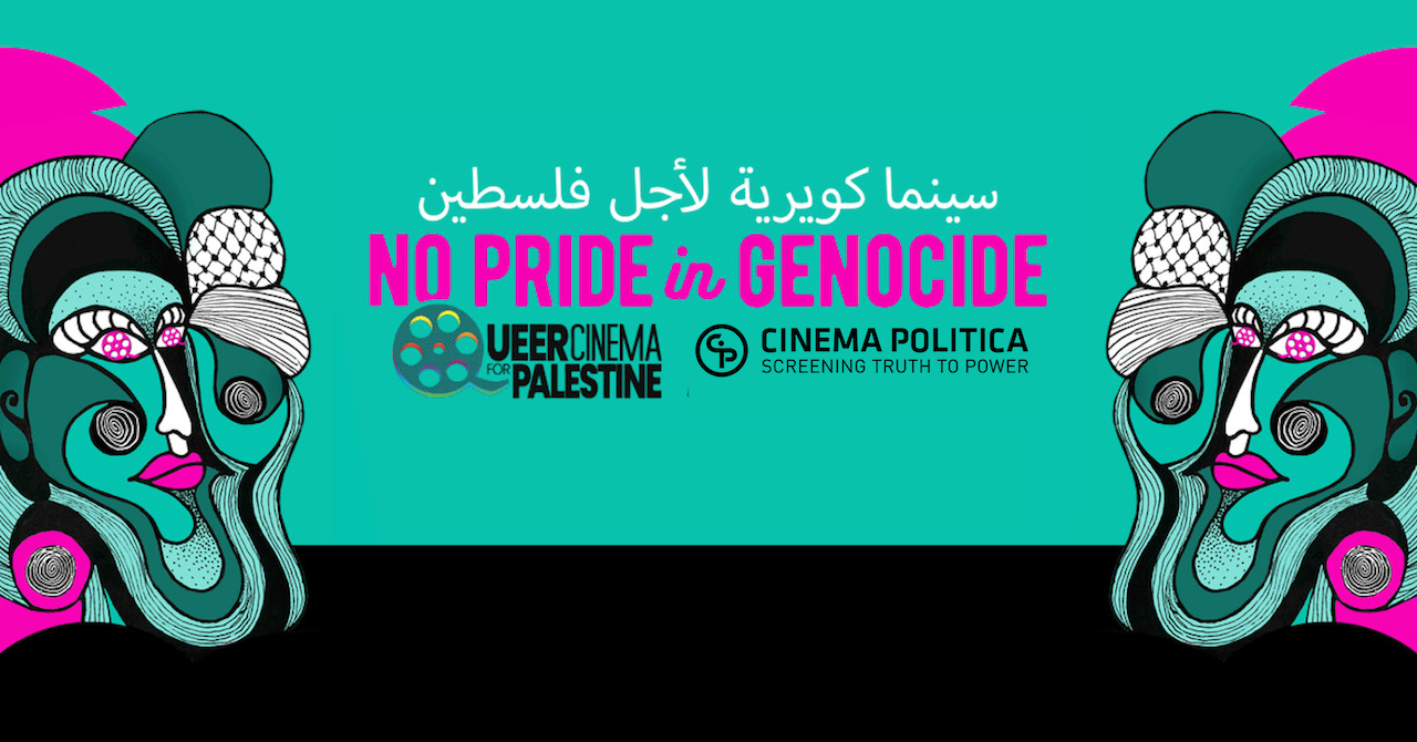 Cinema Politica presents: Queer Cinema for Palestine 2025   No Pride in Genocide