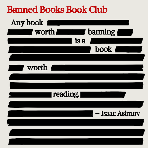 A paragraph with partially greyed out text that reads "Banned Books Club: Any book worth banning is a book worth reading", by writer Isaac Asimov