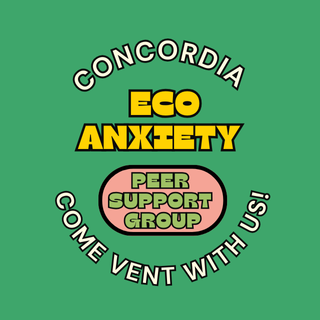 Graphic with green background that says "Concordia Eco Anxiety Peer Support Group" with the tagline, "Come Vent With Us"!