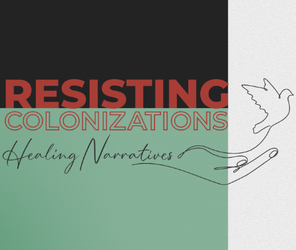 New Podcast Series: Resisting Colonizations – Healing Narratives