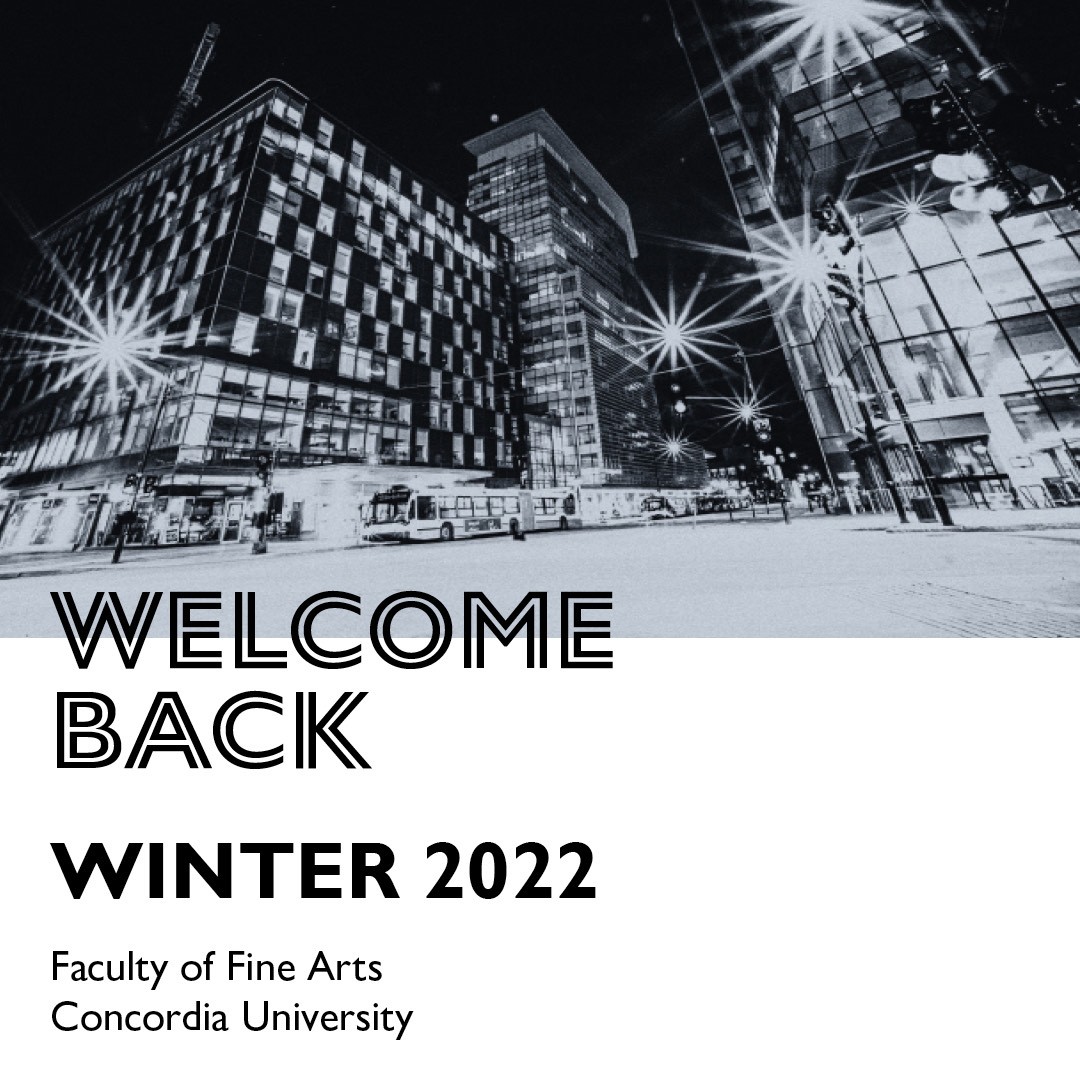 Welcome back winter 2022 Faculty of Fine Arts Concordia University