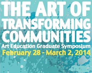 The Art of Transforming Communities - Art Education Graduate Symposium