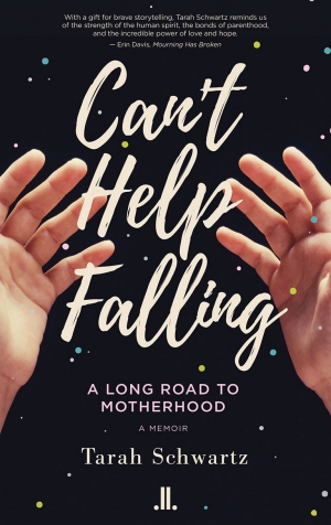Image of book cover by author Tarah Shwartz features two hands below the book's title Can't Help Falling: A Long Road to Motherhood