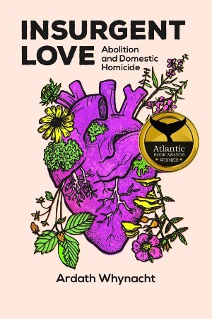 Image of book cover by author Ardath Whynacht features a blue heart below the book's title Insurgent Love: Abolition and Domestic Homicide