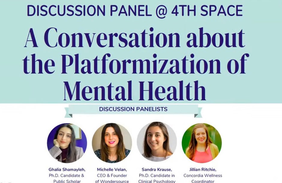 A poster for the event showing text that reads: "Discussion panel @ 4th Space, A Conversation about the Platformization of Mental Health", Under this text is a banner that reads "Discussion Panelists", under which are 4 images. One of the moderator, Ghalia Shamayleh, and one of each of the 3 discussion panelists, Michelle Velan, Sandra Krause, and Jillian Ritchie. Under each of images is the name and title of the individual.