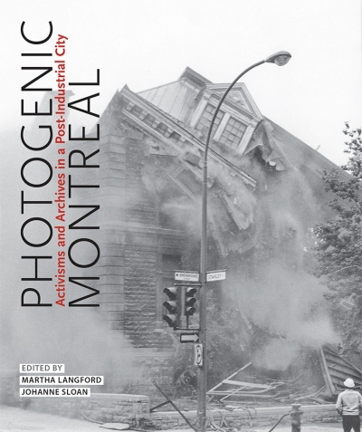 Cover: Photogenic Montreal: Activisms and Archives in a Post-industrial City.